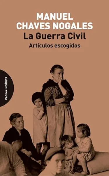 Manuel Chaves Nogales: LA GUERRA CIVIL. ARTÍCULOS ESCOGIDOS (Edita Página Indómita, 2025). 