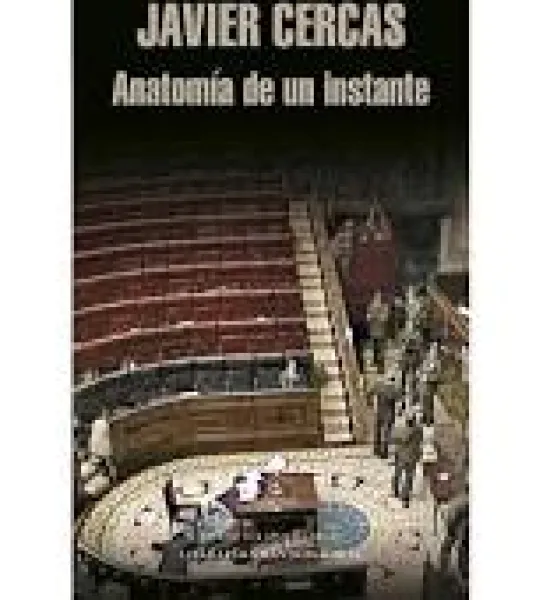Javier Cercas: ANATOMÍA DE UN INSTANTE (Ed.Mondadori, Barcelona, 2009). 