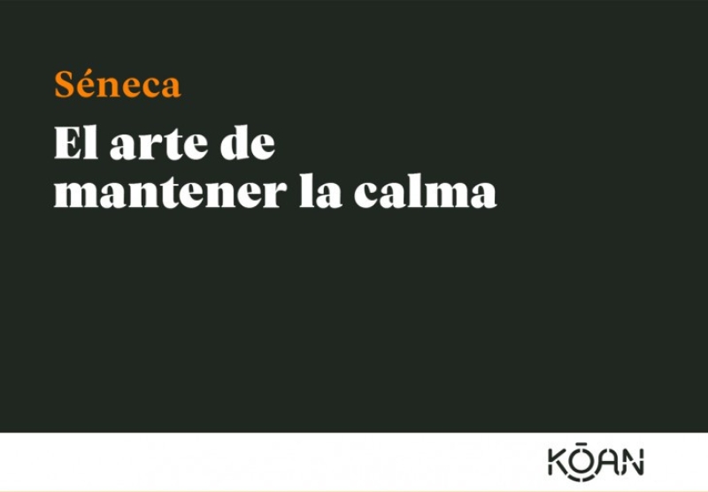 Séneca: EL ARTE DE MANTENER LA CALMA (Un manual de sabiduría clásica sobre la gestión de la ira, Ediciones Koan, S.L., 2020). 