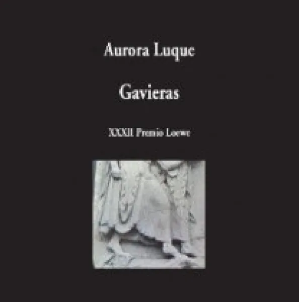 Aurora Luque: GAVIERAS (XXXII Premio Internacional de Poesía. Fundación Loewe. Colección Visor de Poesía, Madrid, 2020) 