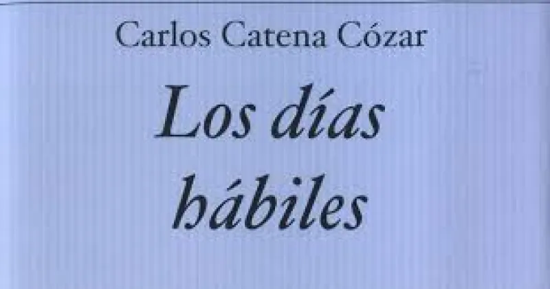 Carlos Cátena Cózar: LOS DÍAS HÁBILES (XXXIV Premio de Poesía Hiperión, 2019). 