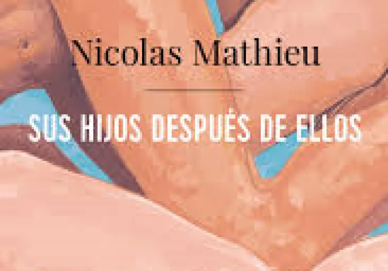 Nicolas Mathieu: SUS HIJOS DESPUÉS DE ELLOS (AdN. Alianza de Ediciones, Madrid, 2018) 