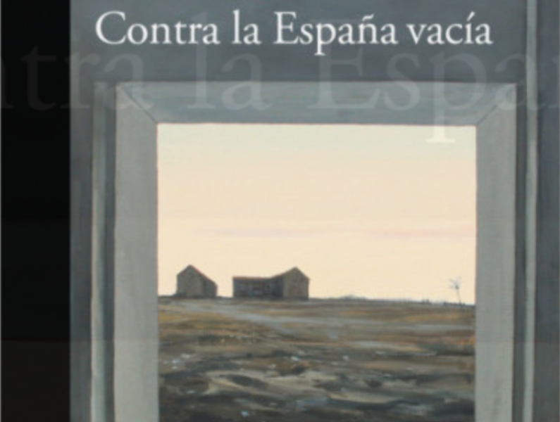 Sergio del Molino: CONTRA LA ESPAÑA VACÍA (Alfaguara, 2021). 