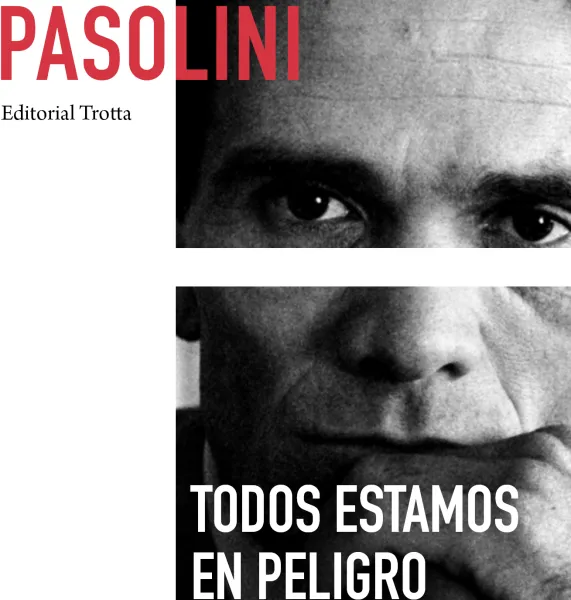Pier Paolo Pasolini: TODOS ESTAMOS EN PELIGRO. ENTREVISTAS E INTERVENCIONES (Edición y traducción: A. Giménez Merino; J. Torrell; J.-R. Capella, Editorial Trotta, 2018). 