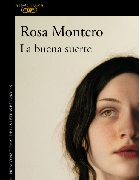 Rosa Montero: LA BUENA SUERTE (Edita Alfaguara, 4ª Edición, 2020). 