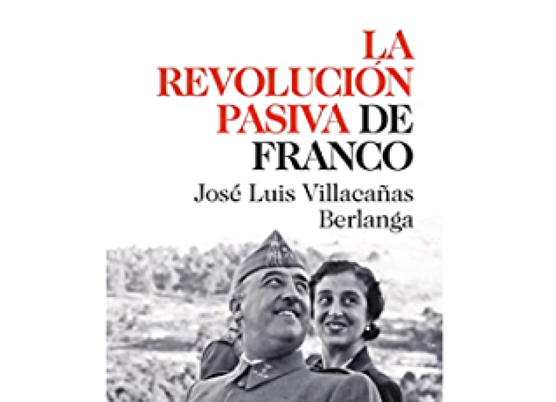 José Luis Villacañas Berlanga: LA REVOLUCIÓN PASIVA DE FRANCO (Edita Harper Collins, 2022). 