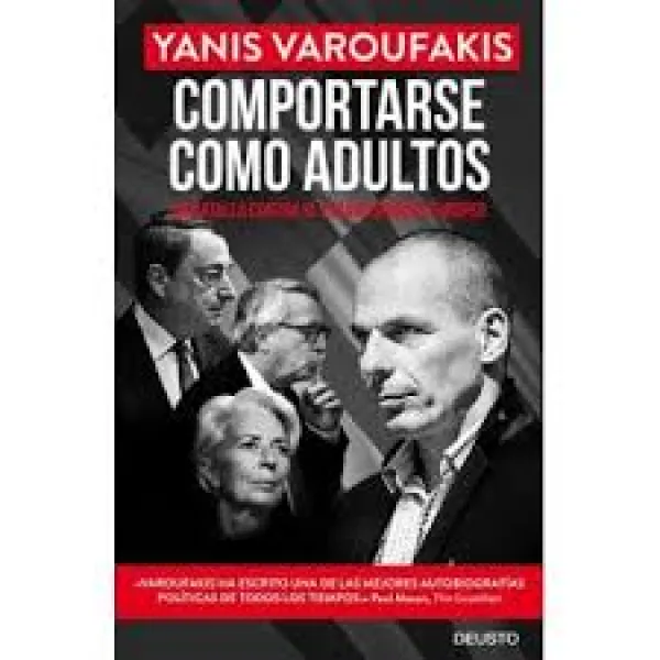 Yanis Varoufakis: COMPORTARSE COMO ADULTOS (Ediciones Deusto, 2017) 