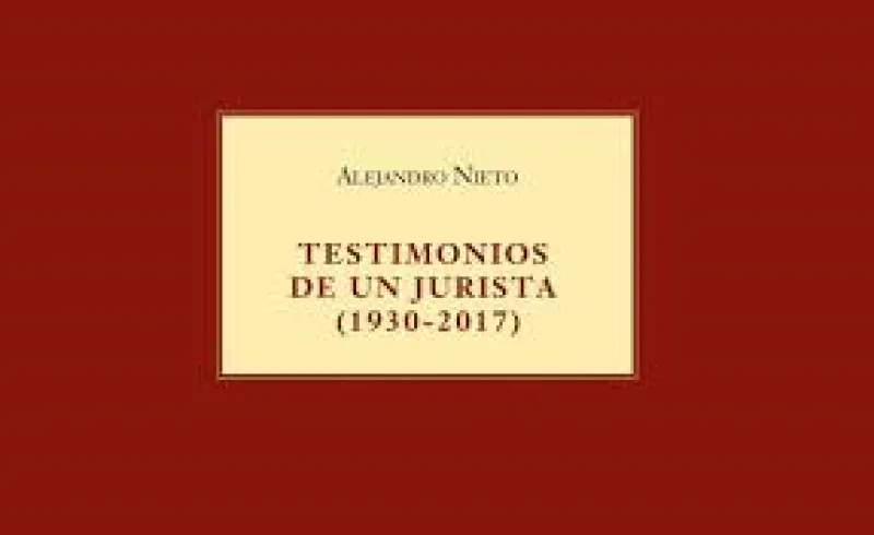 Alejandro Nieto: TESTIMONIOS DE UN JURISTA (1930-2017). Edita INAP-Global Law Press, 2017 